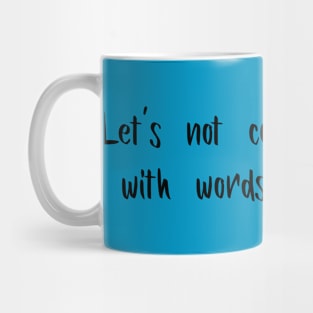 Let's Not Complicate Things With Words or Feelings Mug